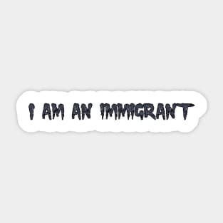 I am an immigrant Sticker